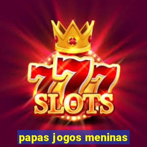 papas jogos meninas